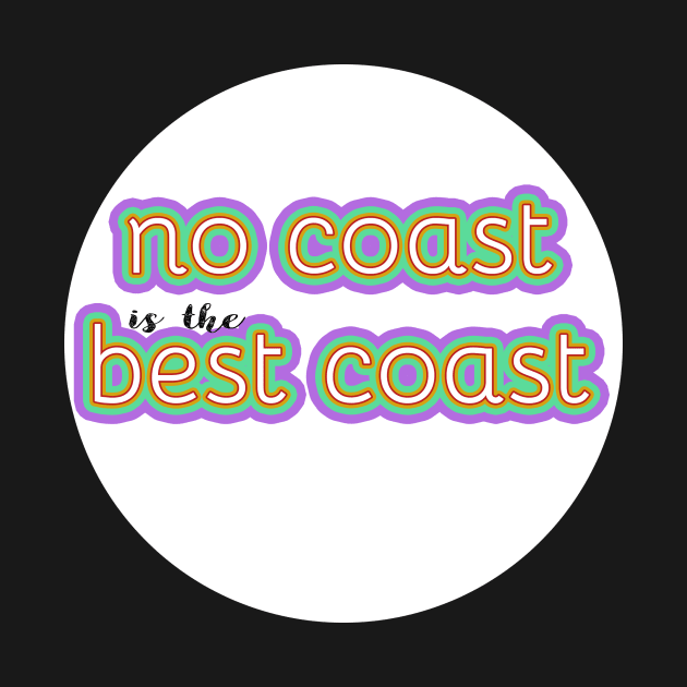 Copy of No Coast is the Best Coast -- Midwest love by victoriaarden