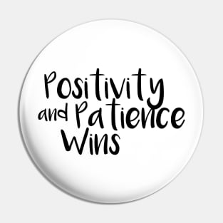 Positivity and patience wins Pin