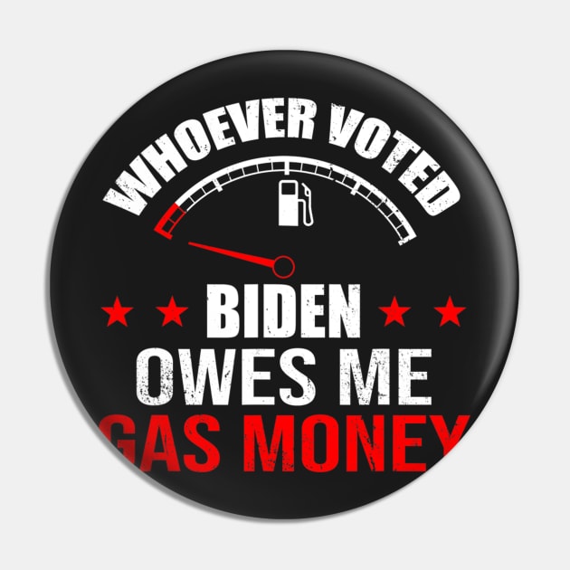 Anti President Joe Biden Owes Republican Gas Money Pin by nickymax915