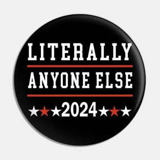 Literally Anyone Else 2024 Anti Trump Anti Biden Pin