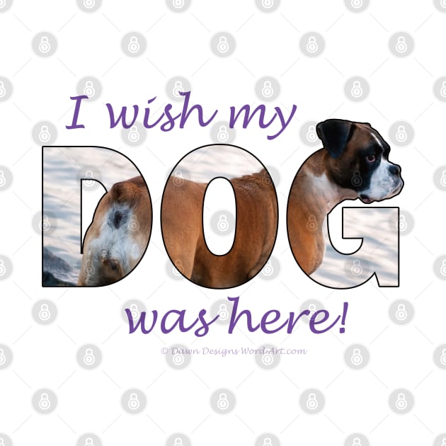 I wish my dog was here - Boxer dog oil painting word art by DawnDesignsWordArt