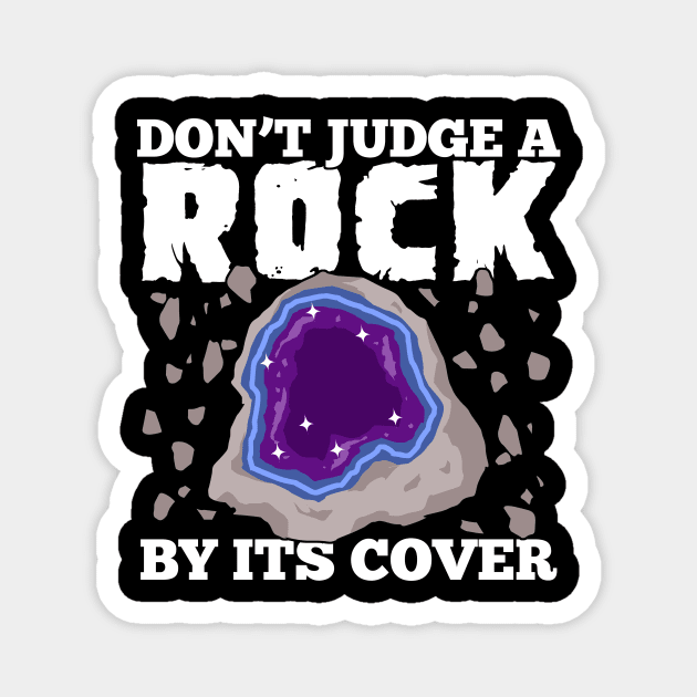 Don't Judge A Rock By Its Cover Geologist Gift Magnet by Dolde08