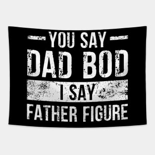 You Say Dad Bod I Say Father Figure Tapestry