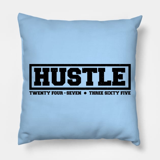 Hustle: 24/7, 365. (black text) Pillow by artofplo