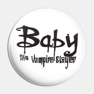 Baby the Vampire Slayer Pin