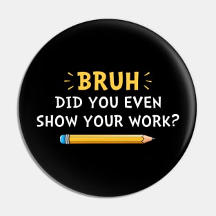 Did you even show your work Funny Pin