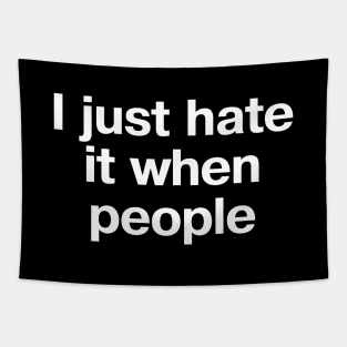 "I just hate it when people" in plain white letters - when it's too peopley everywhere Tapestry