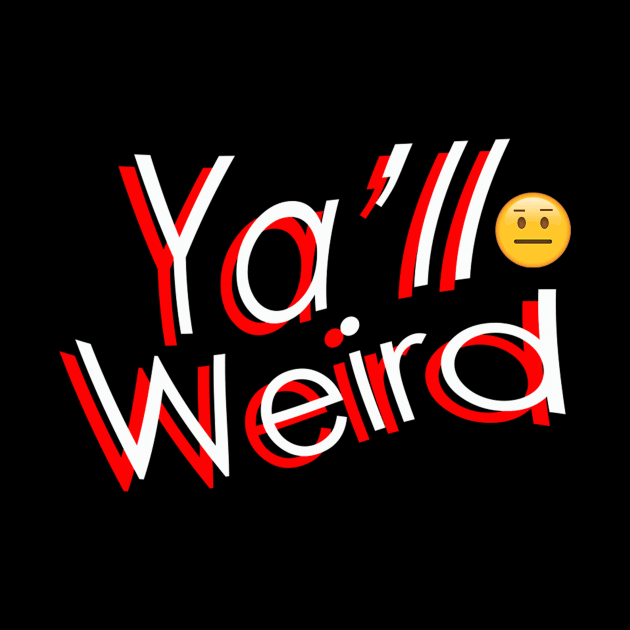 YA'LL WEIRD by TRPE