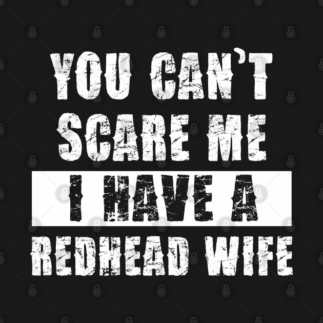 YOU CAN'T SCARE ME I HAVE A REDHEAD WIFE by Pannolinno