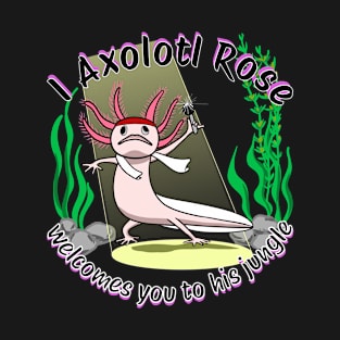 Axolotl Rose Welcomes You To His Jungle🎤 T-Shirt