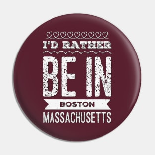 I'd rather be in Boston Massachusetts Cute Vacation Holiday Boston Ma trip Pin