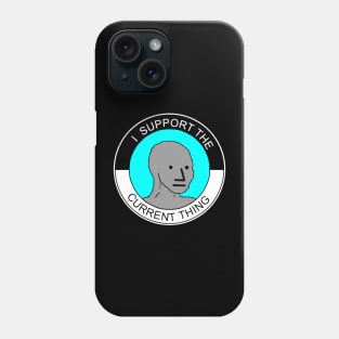 I support the current thing. Phone Case