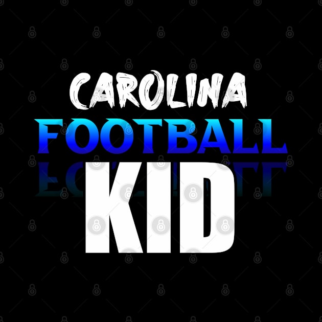 Kid Carolina Football Fans Sports Saying Text by MaystarUniverse