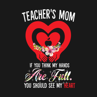 Teacher Mom If You Think My Hands Are Full You Should See My Heart T-Shirt