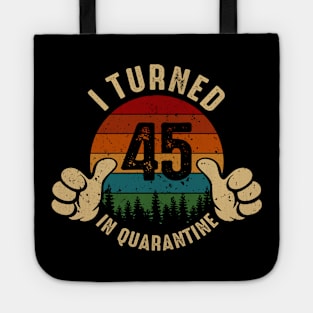 I Turned 45 In Quarantine Tote