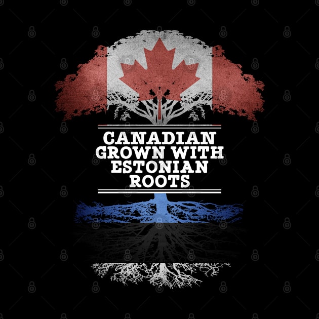 Canadian Grown With Estonian Roots - Gift for Estonian With Roots From Estonia by Country Flags