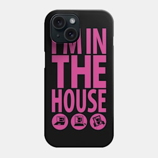 I'm in the House Phone Case