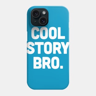 COOL STORY BRO. Phone Case