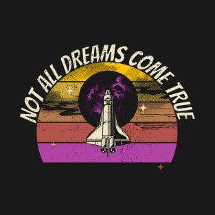 Not All Dreams Come True - Space Shuttle T-Shirt