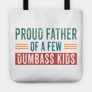 Funny Shirt Men | Proud Father of a Few Dumbass Kids Tote