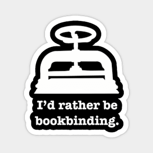 I'd rather be bookbinding Magnet