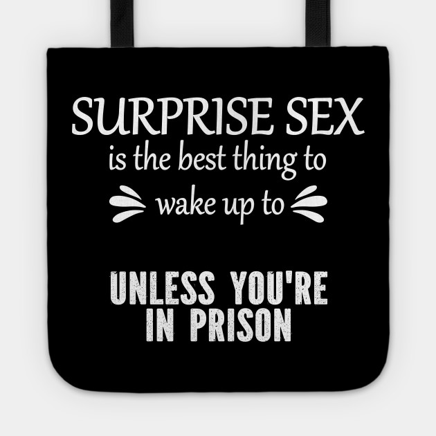 Surprise Sex Is The Best Thing To Wake To Unless Youre In Prison