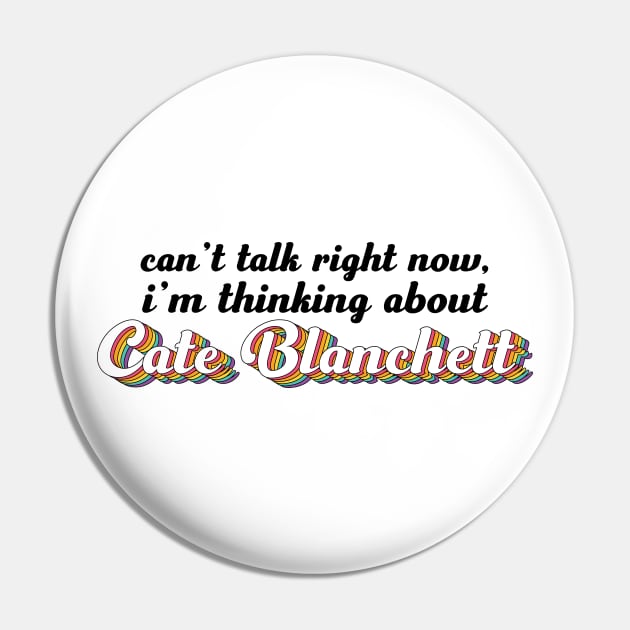 Can't talk right now, i'm thinking about Cate Blanchett Pin by ColoredRatioDesign