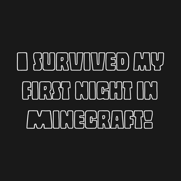 I survived my first night in Minecraft! by kknows