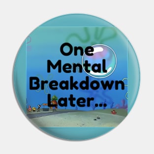 One Mental Breakdown Later... Pin