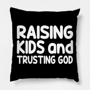 Funny Raising Kids And Trusting God Pillow