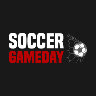 Soccer Gameday - Funny Soccer Quote T-Shirt