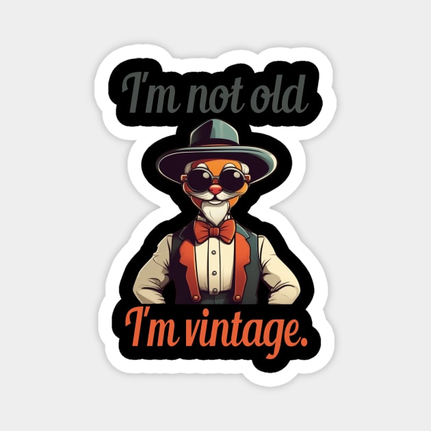 I'm not old, I'm vintage. Magnet by Dope_Design