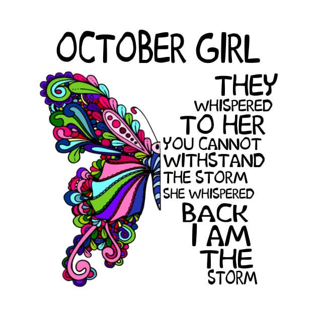 October Girl They Whispered To Her You Cannot Withstand The Storm Back I Am The Storm Shirt by Kelley Clothing