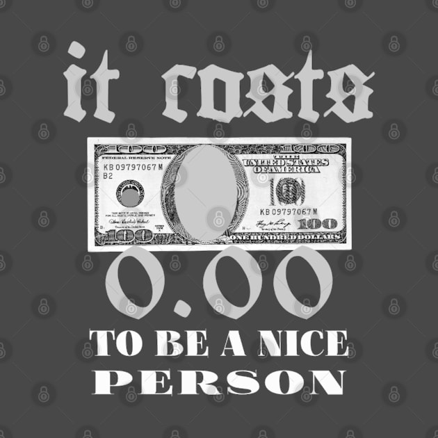 It costs $ 0.00 to be a nice person by niclothing