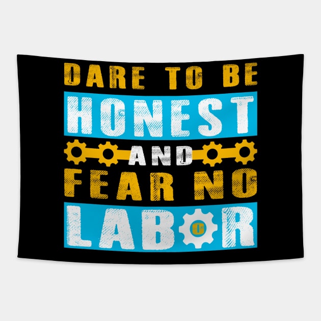 Dare to be honest and fear no labor - Labor Day Tapestry by Origami Fashion