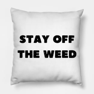 stay off the weed Pillow