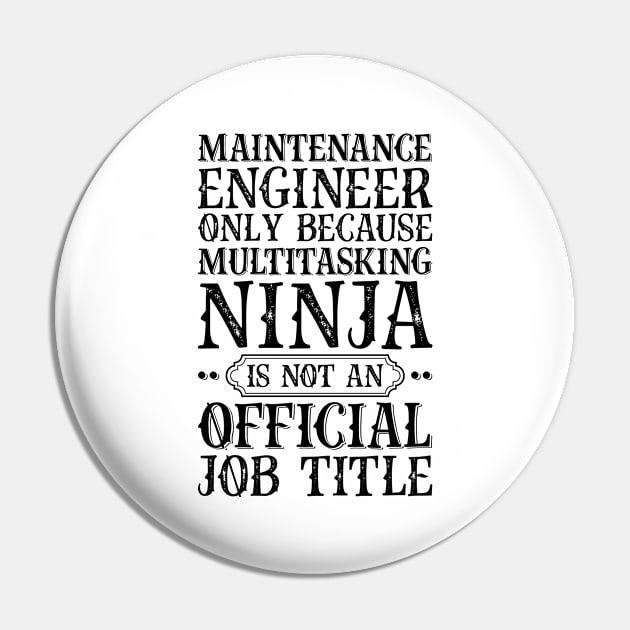 Maintenance Engineer Only Because Multitasking Ninja Is Not An Official Job Title Pin by Saimarts