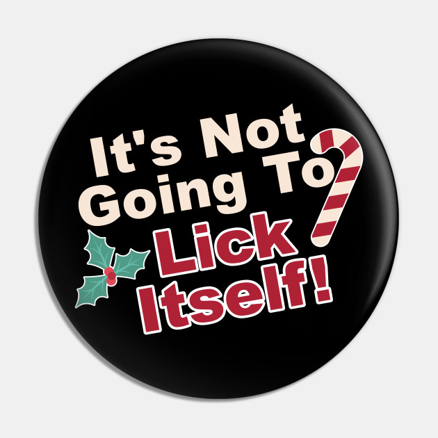 It S Not Going To Lick Itself Candy Cane Saying T Shirt Its Not Going To Lick Itself Pin Teepublic De Includes candy cane messages for candy bar christmas story. teepublic