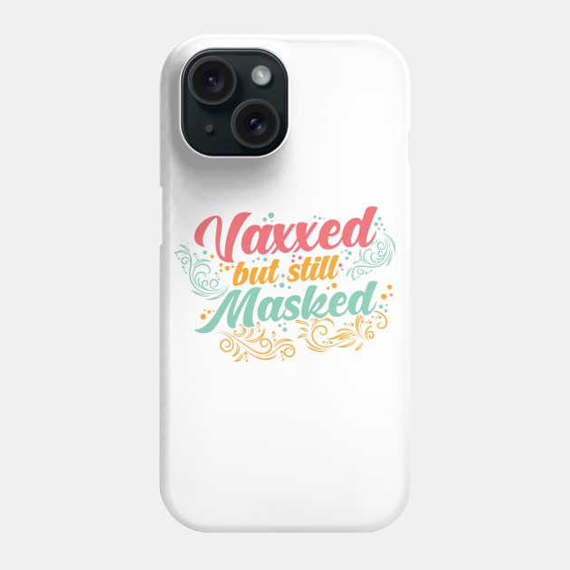 Pro Vaccination Vaccinated - Vaxxed But Masked Phone Case by SiGo