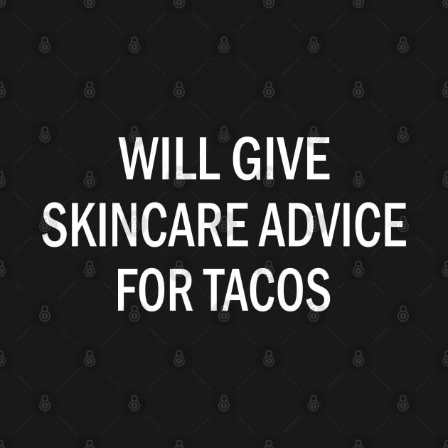 Will Give Skincare Advice for Tacos Funny Taco Esthetician by Teekingdom