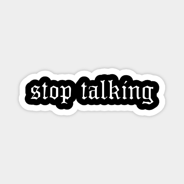 Stop Talking Magnet by becauseskulls