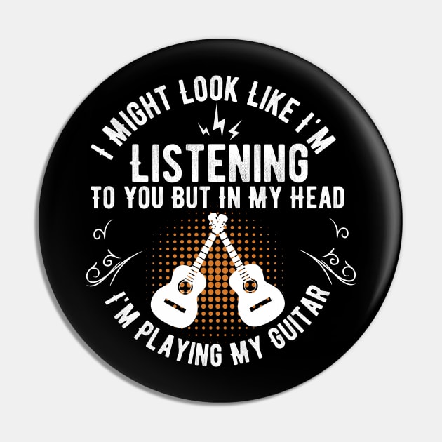 I Might Look Like I'm Listening To You But in My Head Guitar funny guitar player Pin by PhiloArt