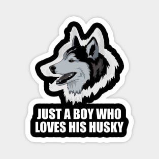 Just a boy who loves his husky - Husky Quote Magnet