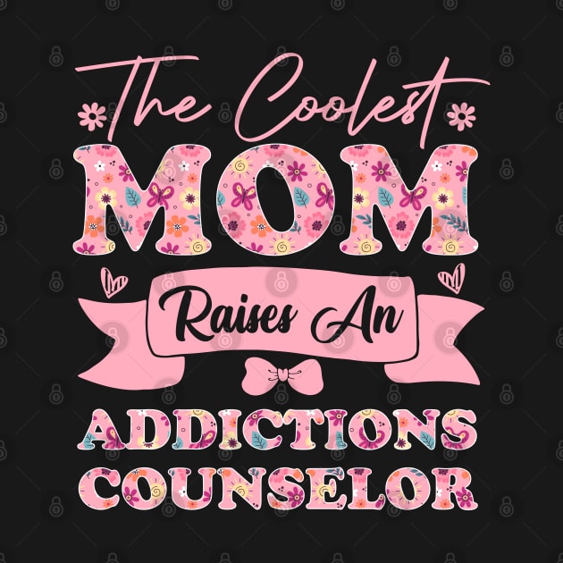 the coolest mom raises an addictions counselor career quote for mothers day supporting flowers son daughter by greatnessprint