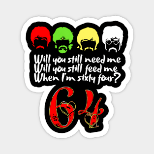 Will You Still Need Me feed me when I'm 64 Father's Day Magnet