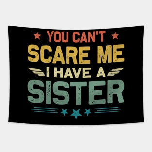 You Can't Scare Me I Have A Sister Funny Father's Day Tapestry