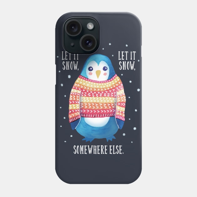 Let It Snow (Somewhere Else) Phone Case by TeeMagnet