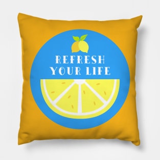 Refresh your life Pillow