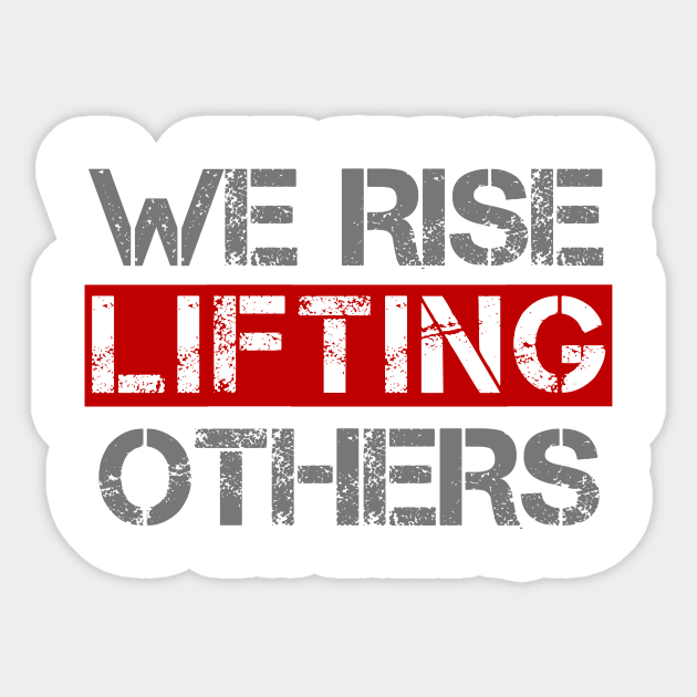We Rise Lifting Others - Motivational - Sticker