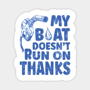 My Boat Doesn't Run On Thanks Boating Gifts For Boat Owners Magnet